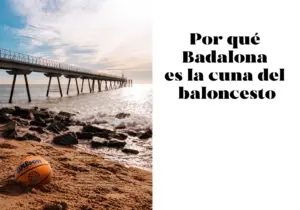 Badalona, ciudad de Basket: Por qué es la cuna del baloncesto